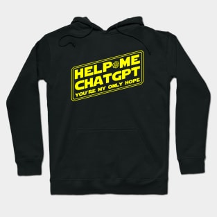 Help Me ChatGPT You're My Only Hope Hoodie